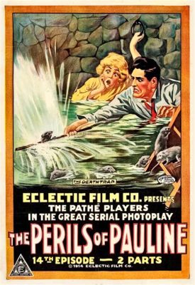  The Perils of Pauline: Un Relato de Aventuras Cinematográficas y Romance Ardiente en la Era del Cine Mudo